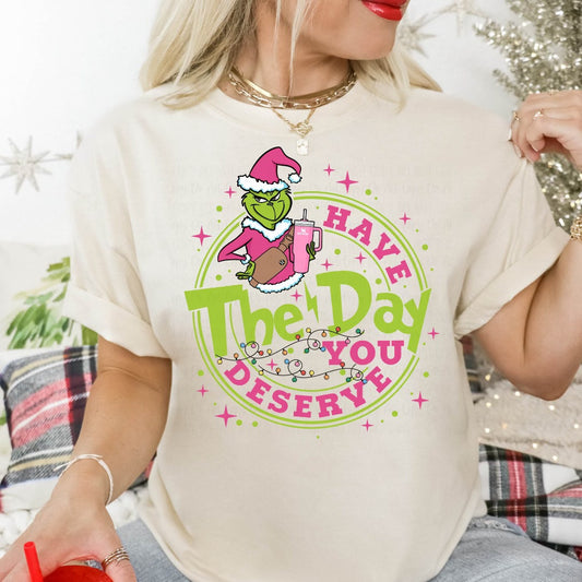 HAVE THE DAY YOU DESERVE GRINCH